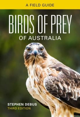 Birds of Prey of Australia: A Field Guide by Debus, Stephen
