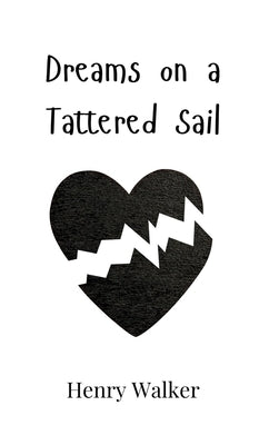 Dreams on a Tattered Sail by Walker, Henry