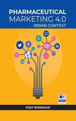 Pharmaceutical Marketing 4.0: Indian Context by Bhangale, Vijay