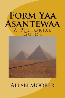 Form Yaa Asantewaa: A Pictorial Guide by Moorer, Khaile a.