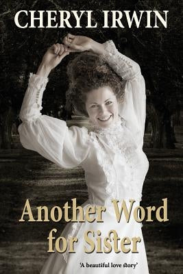 Another Word for Sister: A beautiful love story by Irwin, Cheryl
