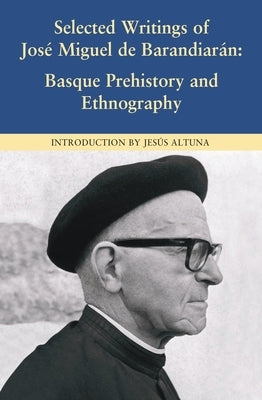 Selected Writings of José Miguel de Barandiarán: Basque Prehistory and Ethnography by Barandiarán, José Miguel de
