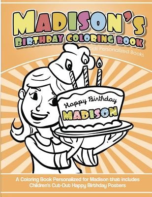 Madison's Birthday Coloring Book Kids Personalized Books: A Coloring Book Personalized for Madison that includes Children's Cut Out Happy Birthday Pos by Books, Madison