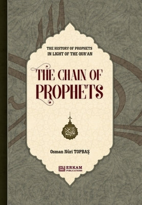 The History of Prophet in Light of the Qur'an [The Chain of Prophets] by Topbaş, Osman Nuri