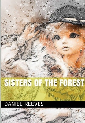 Sisters of the Forest by Reeves, Daniel