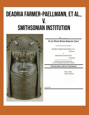 DEADRIA FARMER-PAELLMANN, ET AL., -v- SMITHSONIAN INSTITUTION: In the United States Supreme Court, PETITION FOR A WRIT OF CERTIORARI by Afran Esq, Bruce I.