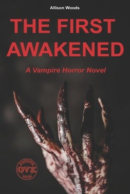 The First Awakened: A Vampire Horror Novel by Woods, Allison