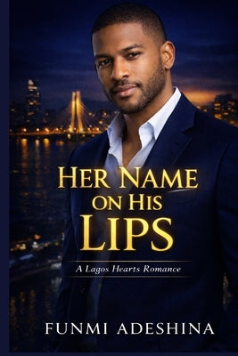 Her Name on His Lips: A Lagos Hearts Romance by Adeshina, Funmi