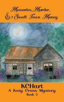 Memories Murder and Small Town Money by Hart, Kc