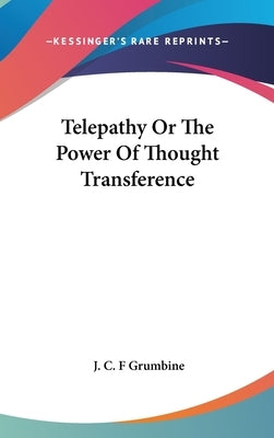 Telepathy Or The Power Of Thought Transference by Grumbine, J. C. F.