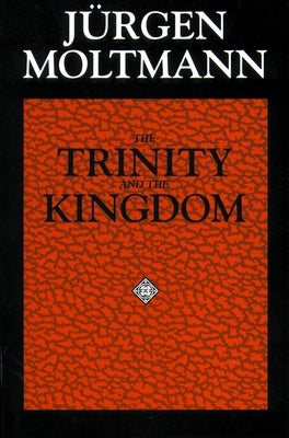 The Trinity and the Kingdom by Moltmann, Jürgen