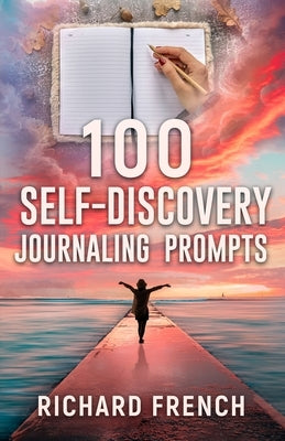 100 Self-Discovery Journaling prompts by French, Richard