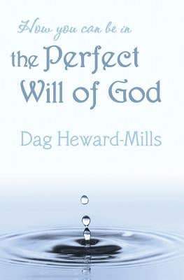 How You Can Be in the Perfect Will of God by Heward-Mills, Dag