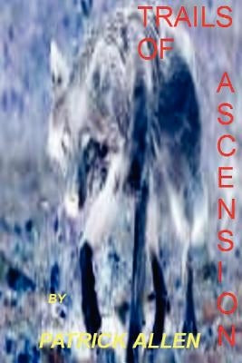 Trails of Ascension Vol 1 by Allen, Patrick Clelland