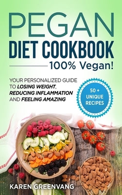 Pegan Diet Cookbook: 100% VEGAN: Your Personalized Guide to Losing Weight, Reducing Inflammation, and Feeling Amazing by Greenvang, Karen