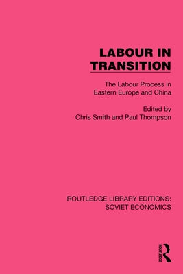 Labour in Transition: The Labour Process in Eastern Europe and China by Smith, Chris