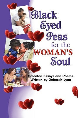 Black Eyed Peas for the Woman's Soul: Selected Essays and Poems Written by Deborah Lynn by Lynn, Deborah