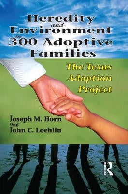 Heredity and Environment in 300 Adoptive Families: The Texas Adoption Project by Horn, Joseph