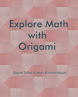 Explore Math with Origami by Kirschenbaum, Marc