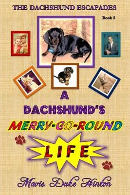 A Dachshund's Merry-Go-Round Life by Hinton, Mavis Duke