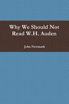 Why We Should Not Read W.H. Auden by Newmark, John