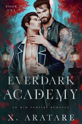 Ever Dark Academy (Volume 1): An M/M Vampire Romance by Aratare, X.