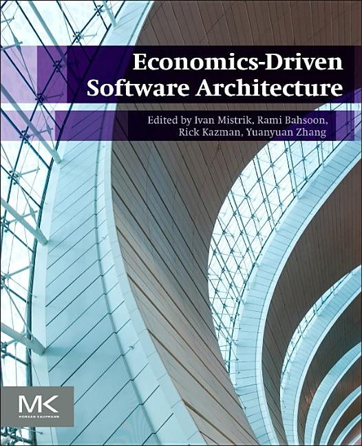 Economics-Driven Software Architecture by Mistrik, Ivan