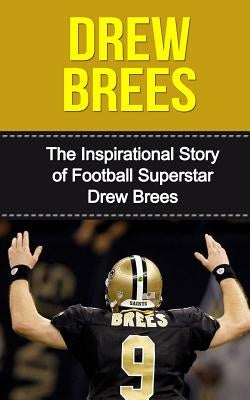 Drew Brees: The Inspirational Story of Football Superstar Drew Brees by Redban, Bill