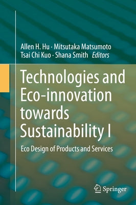 Technologies and Eco-Innovation Towards Sustainability I: Eco Design of Products and Services by Hu, Allen H.