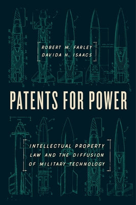Patents for Power: Intellectual Property Law and the Diffusion of Military Technology by Farley, Robert M.