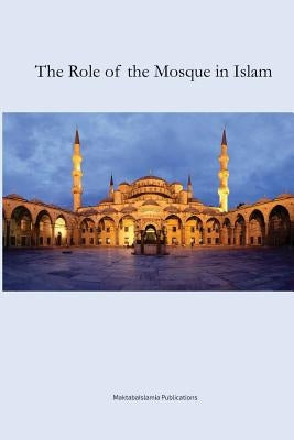 The Role of the Mosque by Islamia, Maktaba