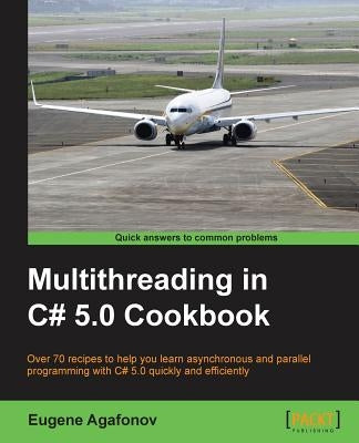 Multithreading in C# 5.0 Cookbook by Agafonov, Eugene