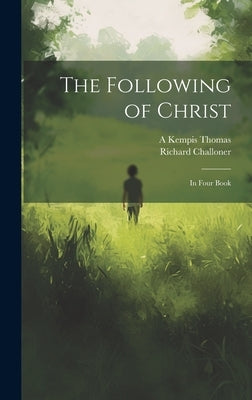 The Following of Christ: In Four Book by Challoner, Richard