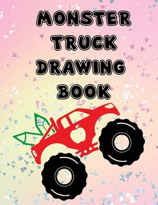 Monster Truck Drawing Book: Fun Workbook Game for Drawing Writing Painting Sketching Doodling for Kids Teens Students Teachers Friends Family: Unr by Creations Llp, I. Am