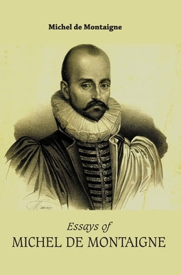 Essays of MICHEL DE MONTAIGNE by Montaigne, Michel