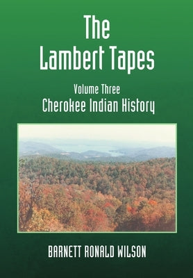 The Lambert Tapes Cherokee Indian History Volume Three by Wilson, Barnett Ronald
