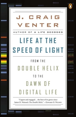 Life at the Speed of Light: From the Double Helix to the Dawn of Digital Life by Venter, J. Craig