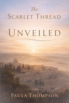 The Scarlet Thread, Vol III: Unveiled by Thompson, Paula