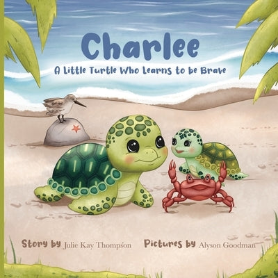 Charlee: A Little Turtle Who Learns to Be Brave by Goodman, Alyson