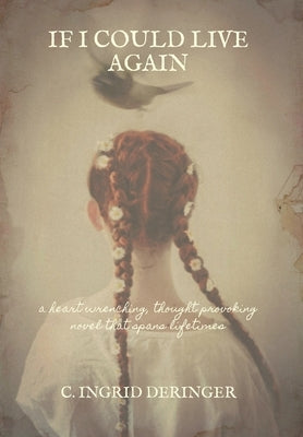 If I Could Live Again: A heart wrenching, thought provoking novel that spans lifetimes by Deringer, C. Ingrid