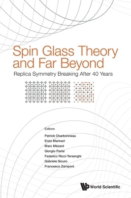 Spin Glass Theory and Far Beyond: Replica Symmetry Breaking After 40 Years by Patrick Charbonneau