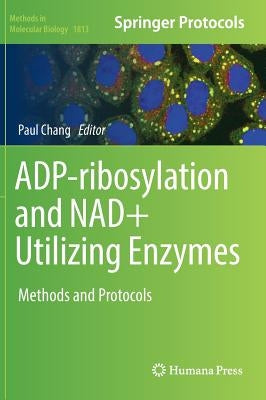 Adp-Ribosylation and Nad+ Utilizing Enzymes: Methods and Protocols by Chang, Paul