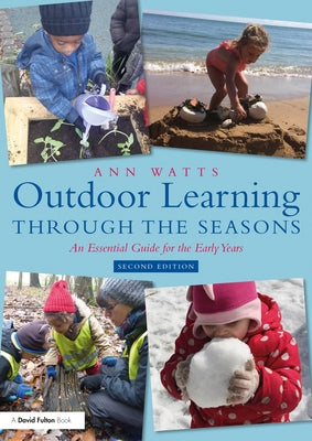 Outdoor Learning Through the Seasons: An Essential Guide for the Early Years by Watts, Ann