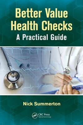 Better Value Health Checks: A Practical Guide by Summerton, Nick