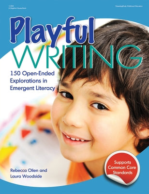Playful Writing: 150 Open-Ended Explorations in Emergent Literacy by Olien, Rebecca