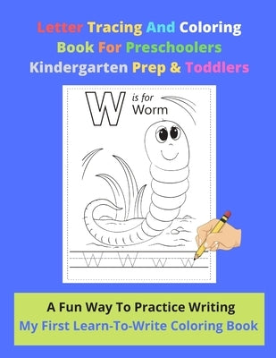 Letter Tracing And Coloring Book For Preschoolers Kindergarten Prep & Toddlers - A Fun Way To Practice Writing - My First Learn-To-Write Coloring Book by Hamlett, Suranne