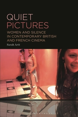 Quiet Pictures: Women and Silence in Contemporary British and French Cinema by Artt, Sarah