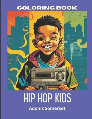 Hip Hop Kids: "Unleash Your Creativity with Hip Hop kids Coloring Book" Age: 6-12 by Somerset, Adonis