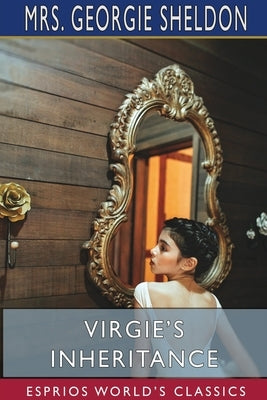 Virgie's Inheritance (Esprios Classics) by Sheldon, Georgie