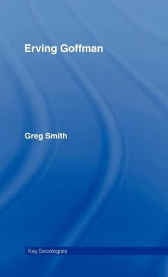 Erving Goffman by Smith, Greg
